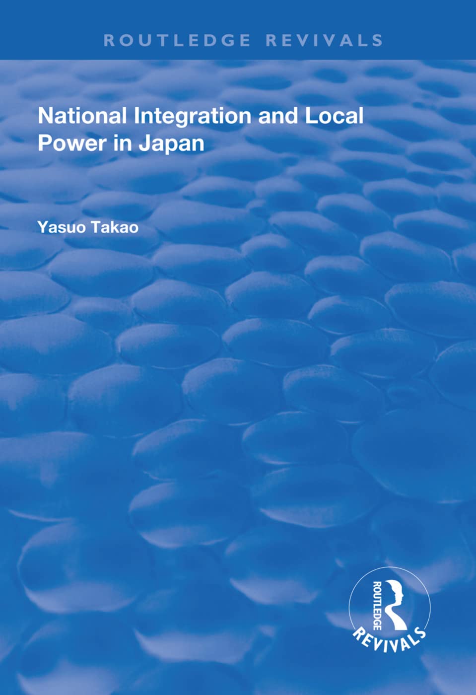 National Integration and Local Power in Japan (Routledge Revivals) Business, Finance & Career
