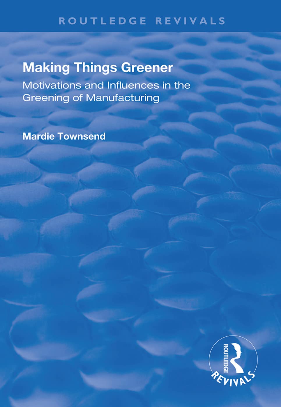 Making Things Greener: Motivations and Influences in the Greening of Manufacturing (Routledge Revivals) Law