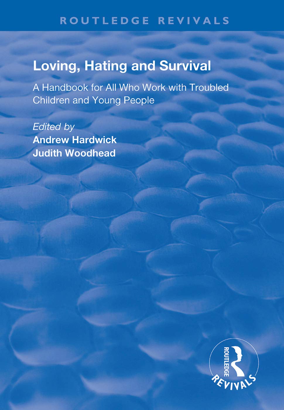 Loving, Hating and Survival: Handbook for All Who Work with Troubled Children and Young People (Routledge Revivals) Medicine