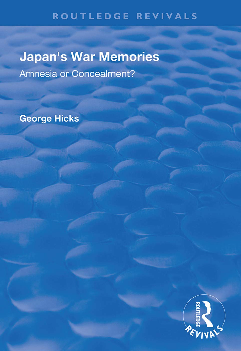 Japan's War Memories: Amnesia or Concealment? (Routledge Revivals) Media & Communication