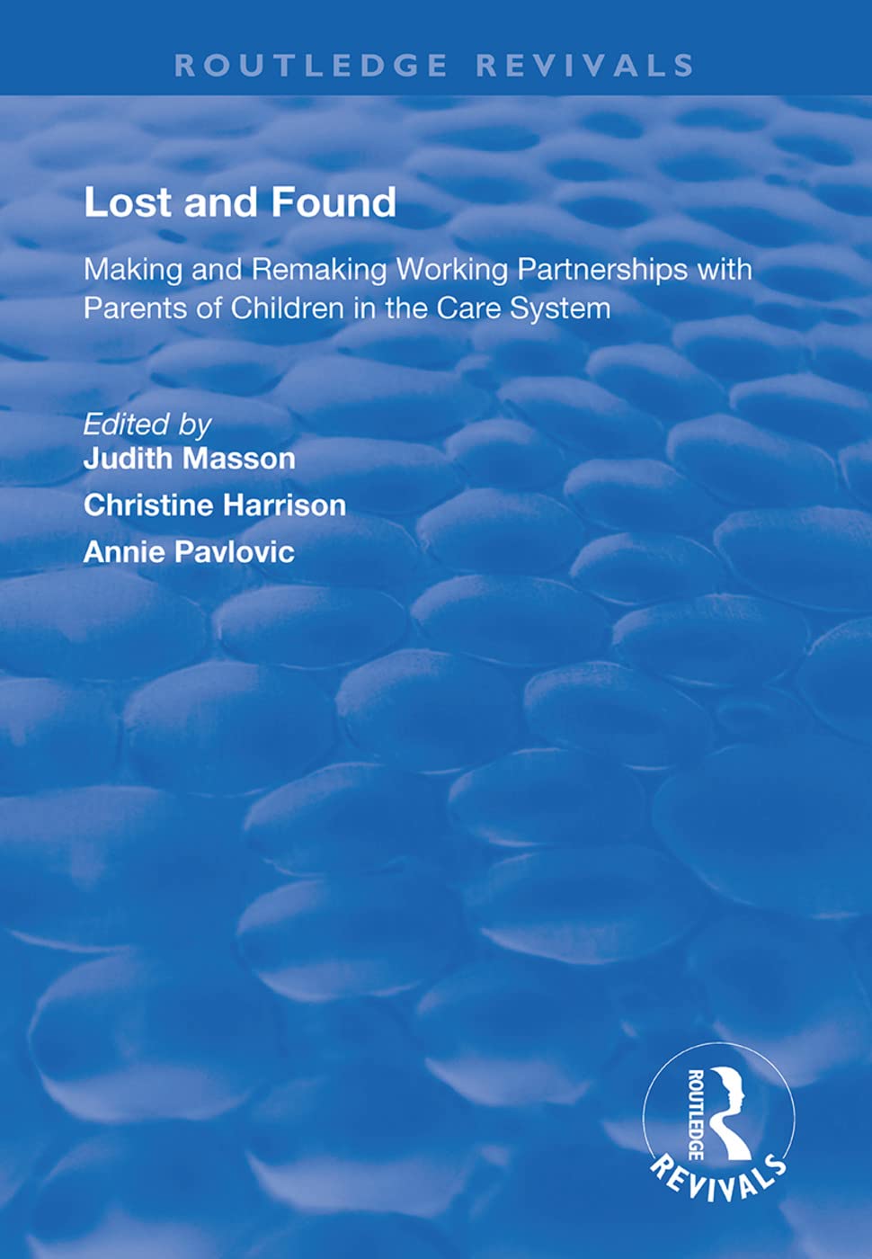 Lost and Found: Making and Remaking Working Partnerships with Parents of Children in the Care System (Routledge Revivals) Partnership & Love