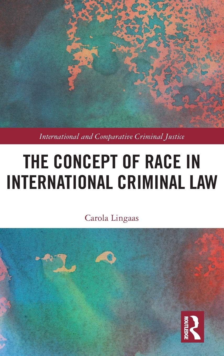 The Concept of Race in International Criminal Law (International and Comparative Criminal Justice) Law