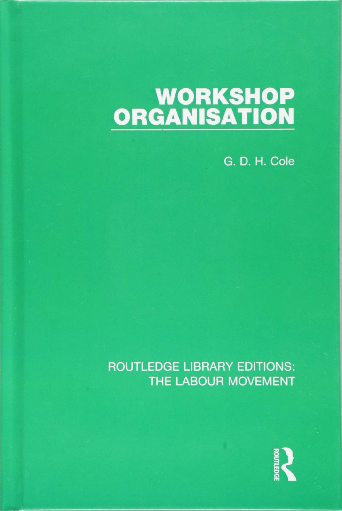 Workshop Organisation (Routledge Library Editions: the Labour Movement, Band 8) Social Sciences