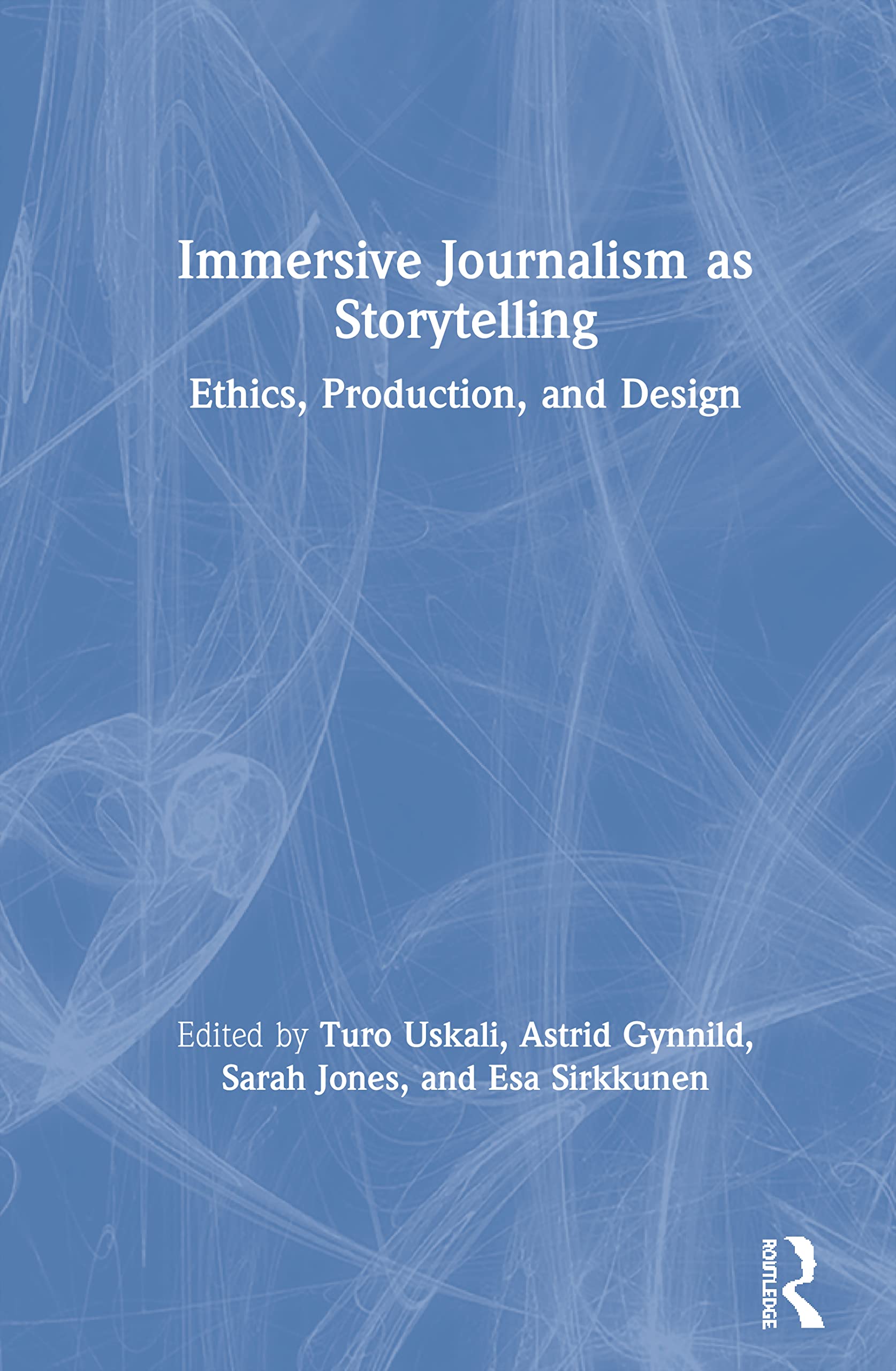 Immersive Journalism As Storytelling: Ethics, Production, and Design Media & Communication