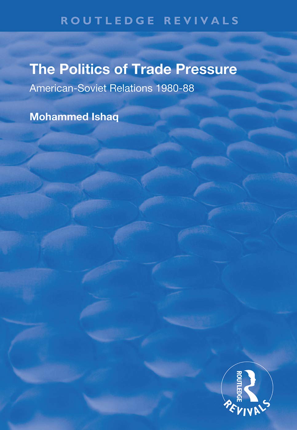 The Politics of Trade Pressure: American-Soviet Relations, 1980-88 (Routledge Revivals) Business, Finance & Career