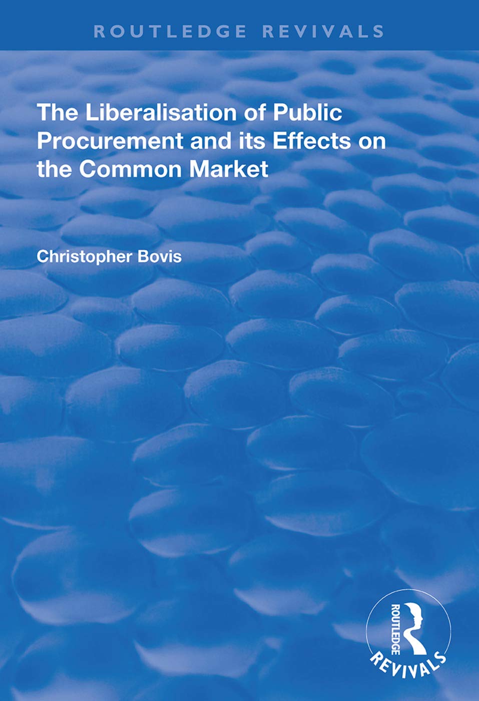 The Liberalisation of Public Procurement and its Effects on the Common Market (Routledge Revivals) Law