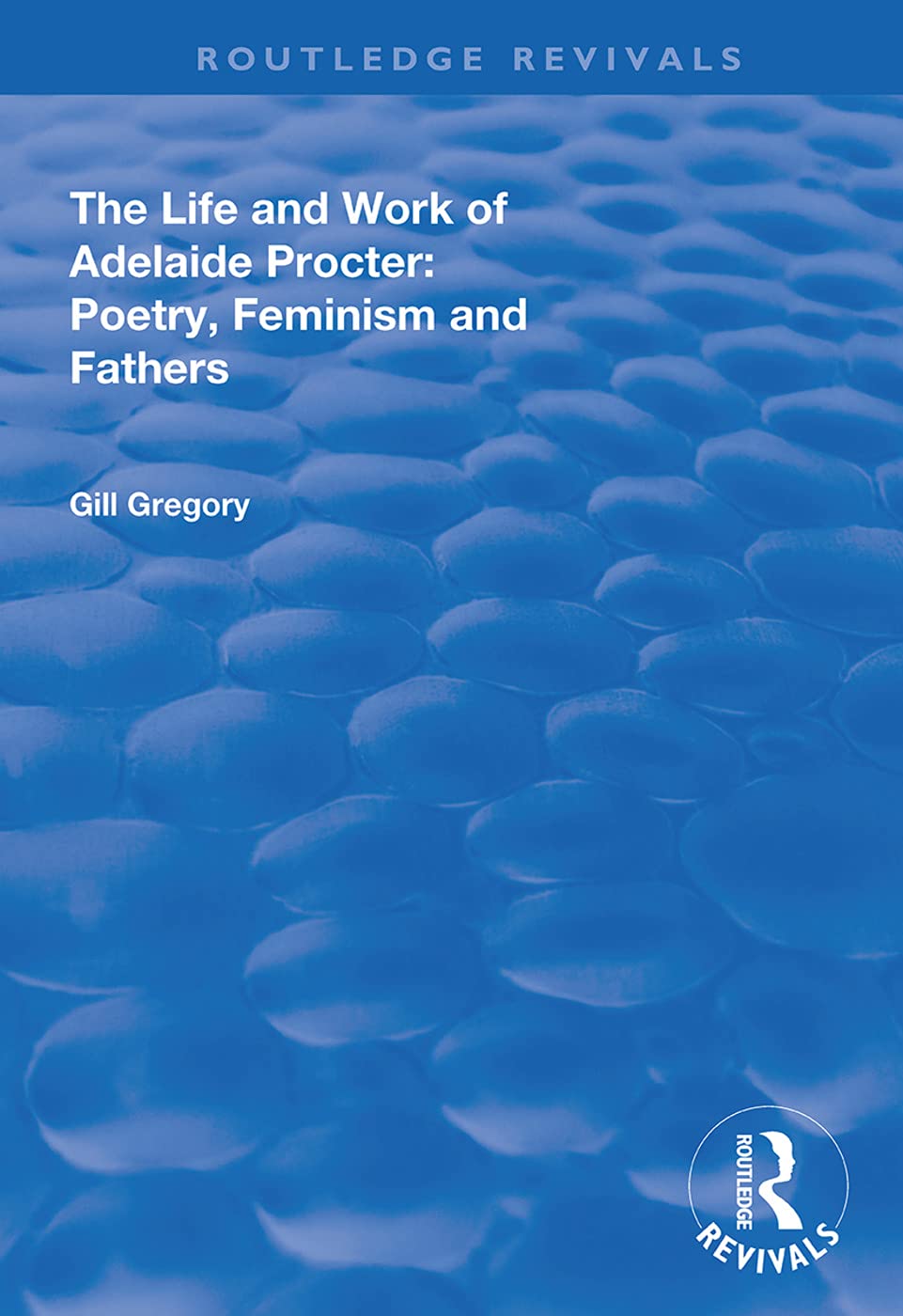 The Life and Work of Adelaide Procter: Poetry, Feminism and Fathers (Routledge Revivals) Contemporary literature