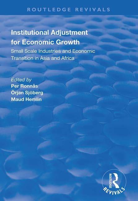 Institutional Adjustment for Economic Growth: Small Scale Industries and Economic Transition in Asia and Africa (Routledge Revivals) Business, Finance & Career