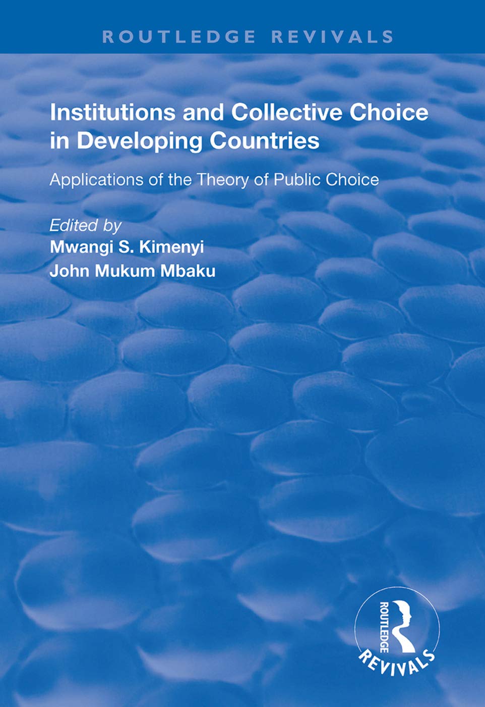 Institutions and Collective Choice in Developing Countries: Applications of the Theory of Public Choice (Routledge Revivals) Business, Finance & Career