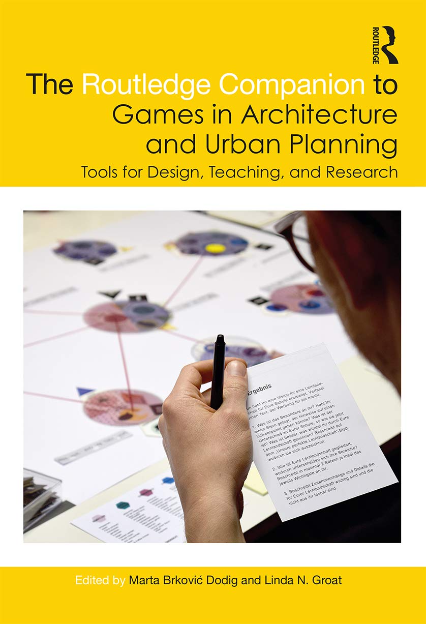 The Routledge Companion to Games in Architecture and Urban Planning: Tools for Design, Teaching, and Research Architecture