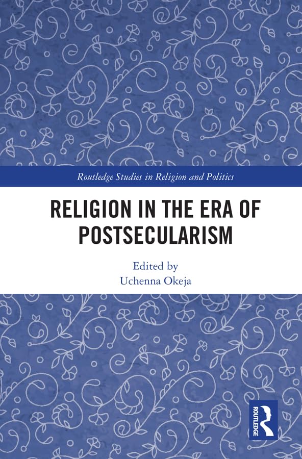 Religion in the Era of Postsecularism (Routledge Studies in Religion and Politics) Philosophy