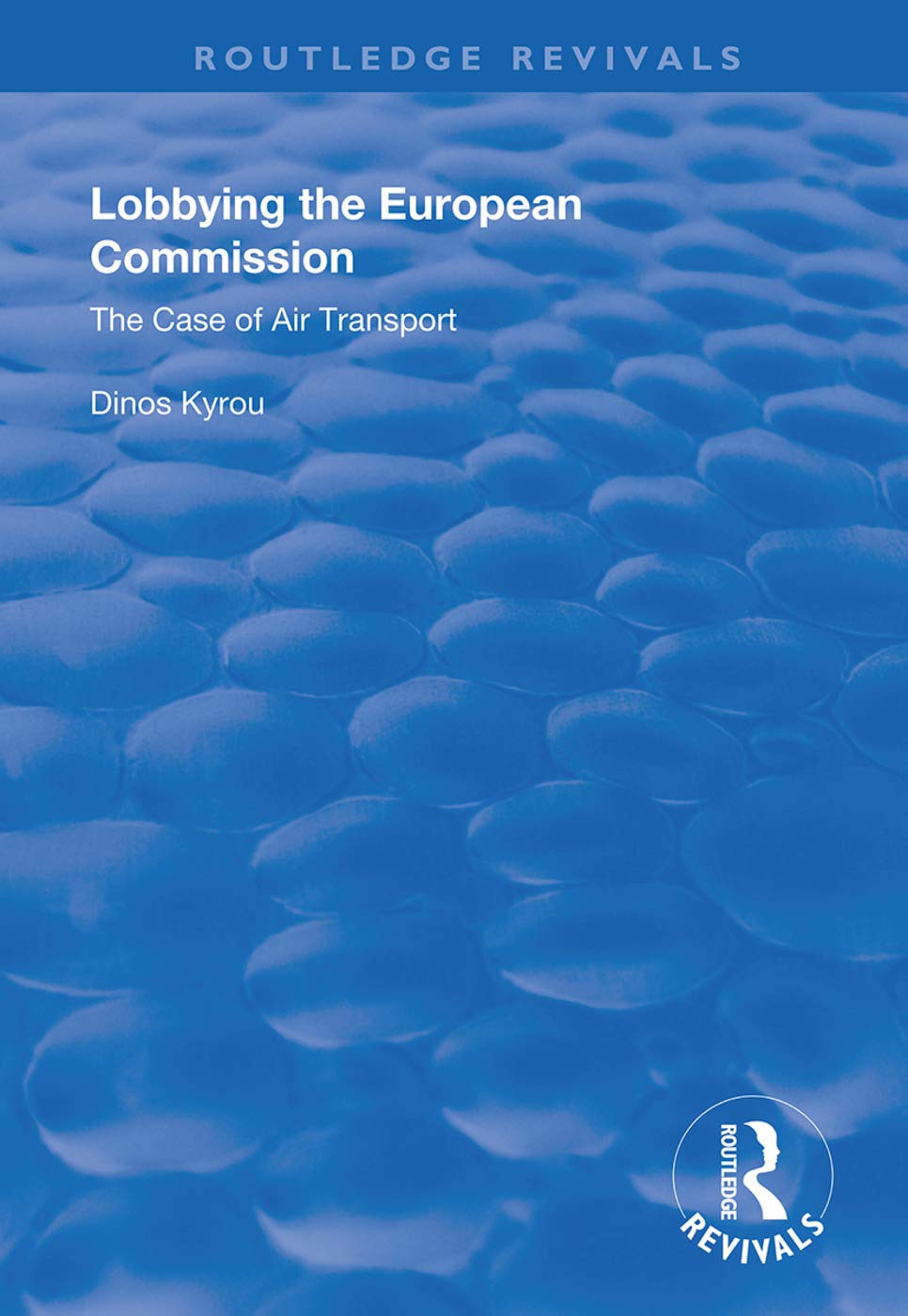 Lobbying in the European Commission: The case of air transport (Routledge Revivals) Politics & History