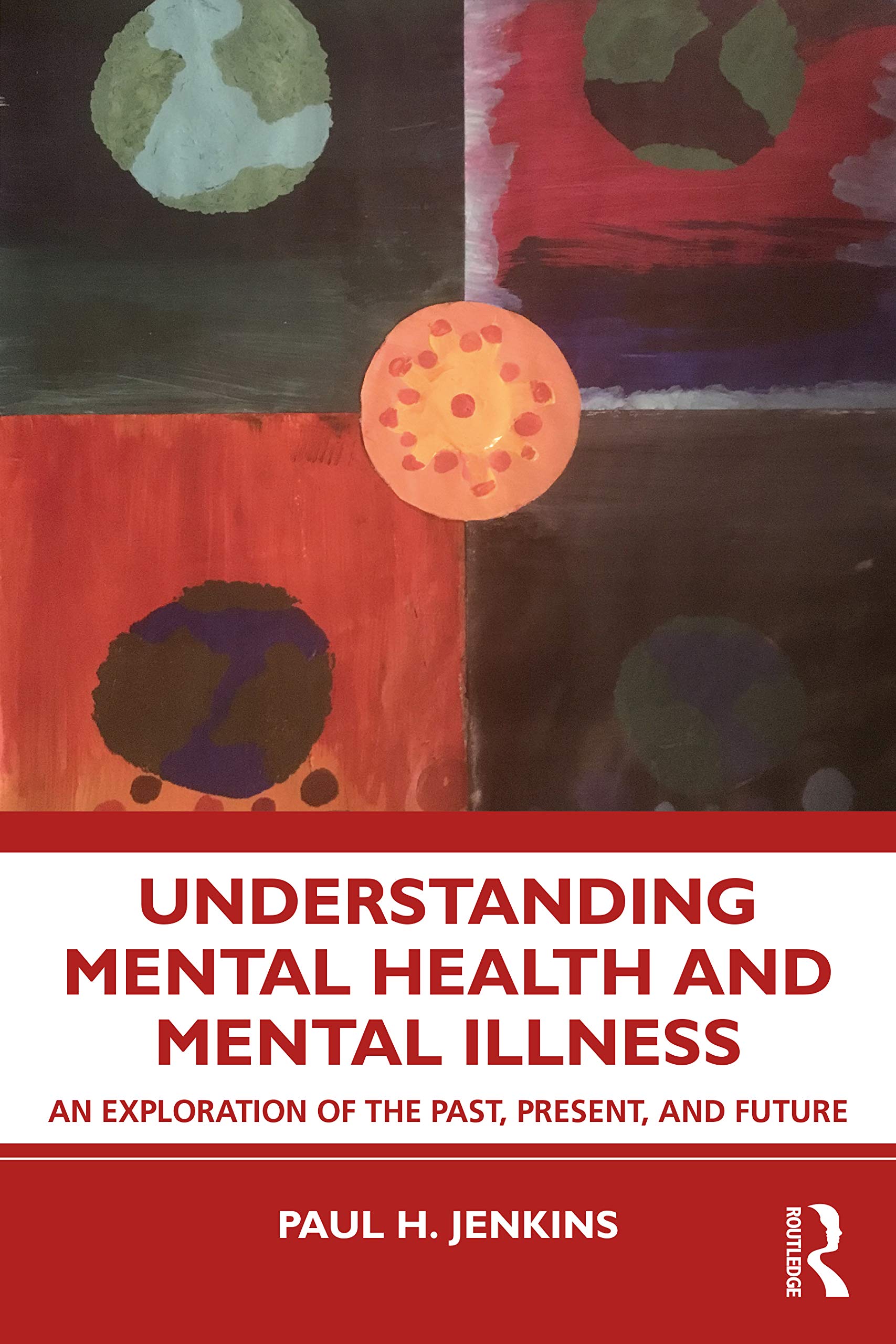Understanding Mental Health and Mental Illness: An Exploration of the Past, Present, and Future Medicine
