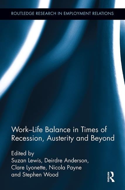 Work-Life Balance in Times of Recession, Austerity and Beyond (Routledge Research in Employment Relations, 38, Band 38) Business, Finance & Career