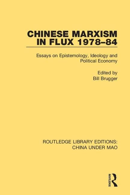 Chinese Marxism in Flux 1978-84: Essays on Epistemology, Ideology and Political Economy (Routledge Library Editions: China Under Mao, 6, Band 6) Social Sciences