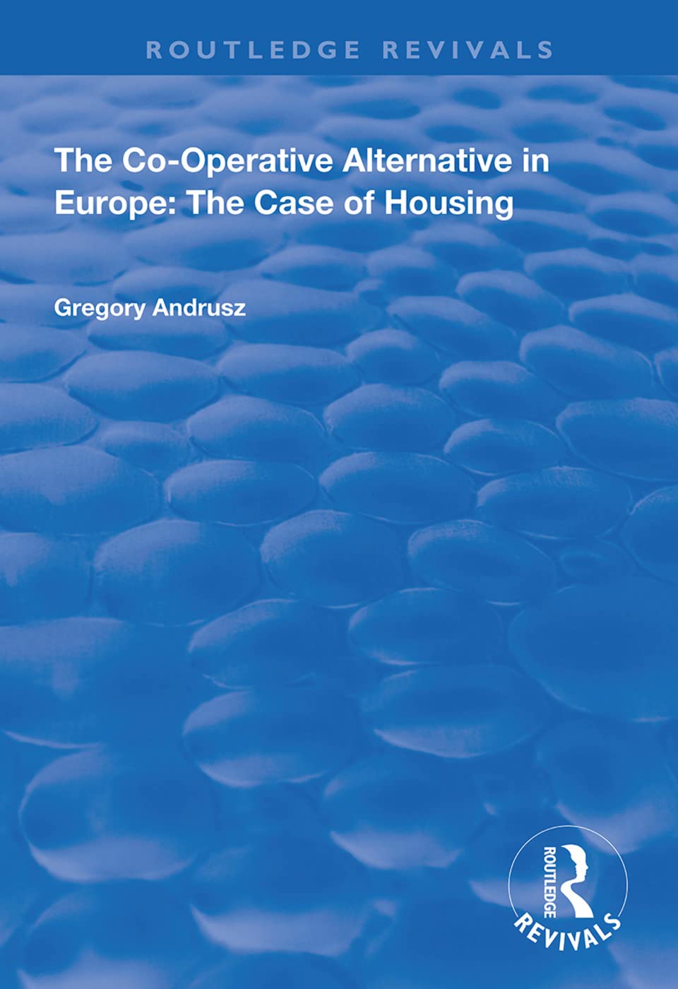 The Co-operative Alternative in Europe: The Case of Housing (Routledge Revivals) Social Sciences