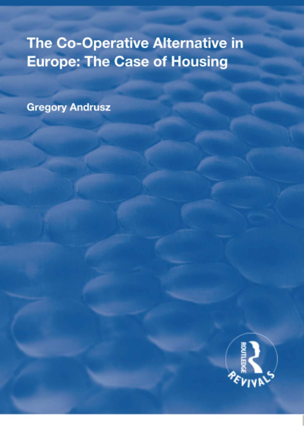 The Co-operative Alternative in Europe: The Case of Housing (Routledge Revivals) Social Sciences
