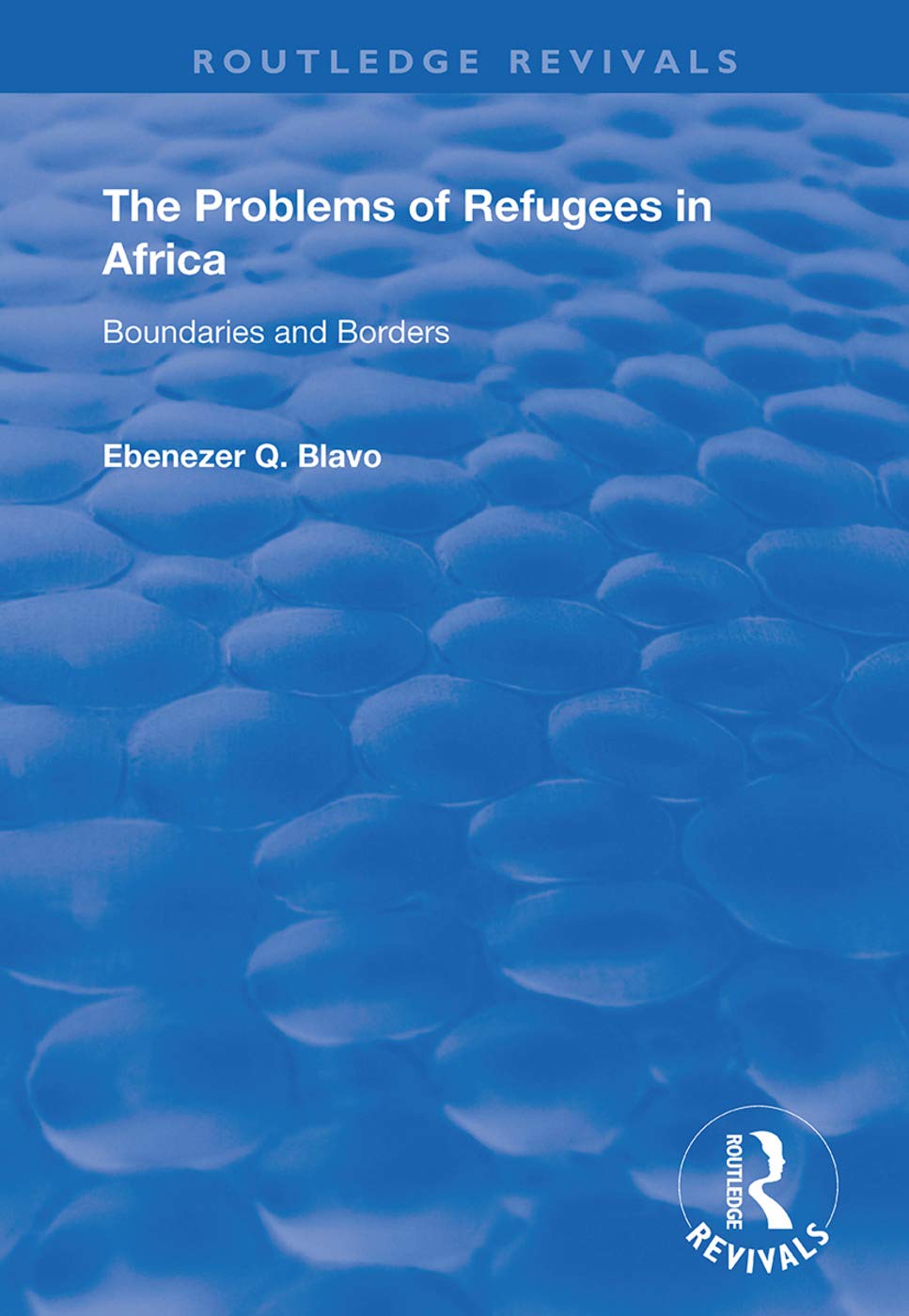 The Problems of Refugees in Africa: Boundaries and Borders (Routledge Revivals) Social Sciences
