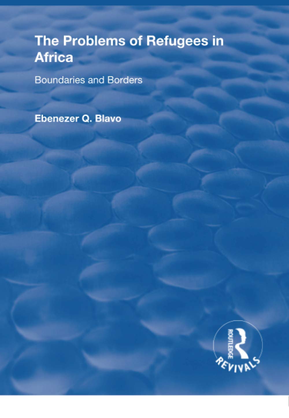 The Problems of Refugees in Africa: Boundaries and Borders (Routledge Revivals) Social Sciences