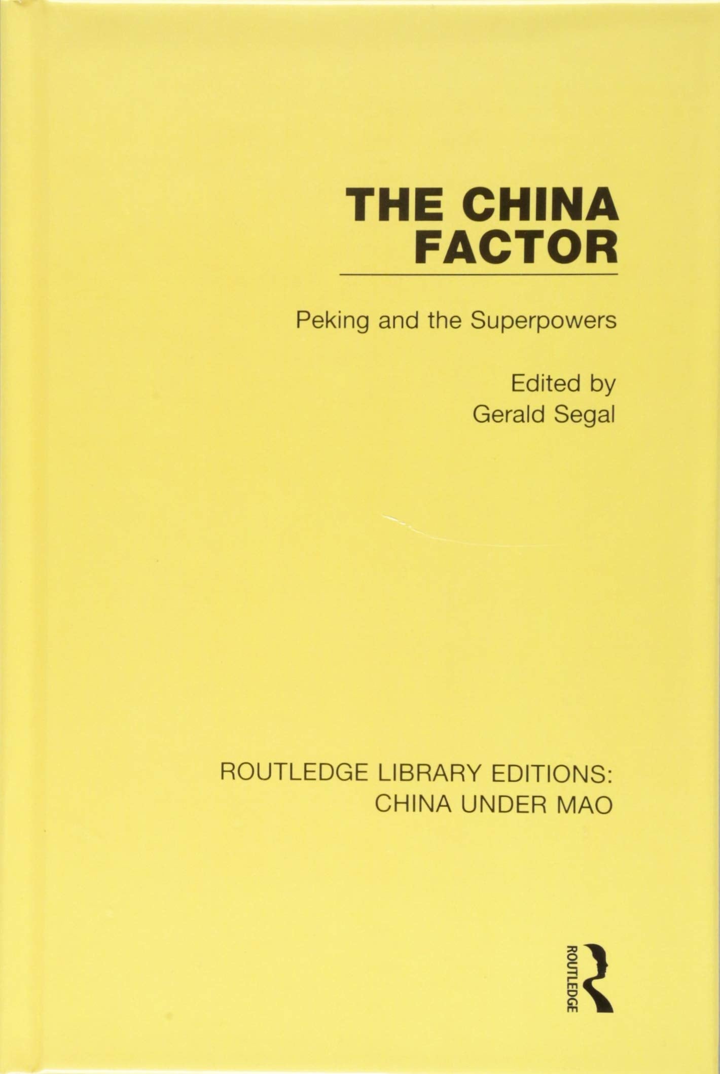 The China Factor: Peking and the Superpowers (Routledge Library Editions: China Under Mao, 2, Band 2) Social Sciences