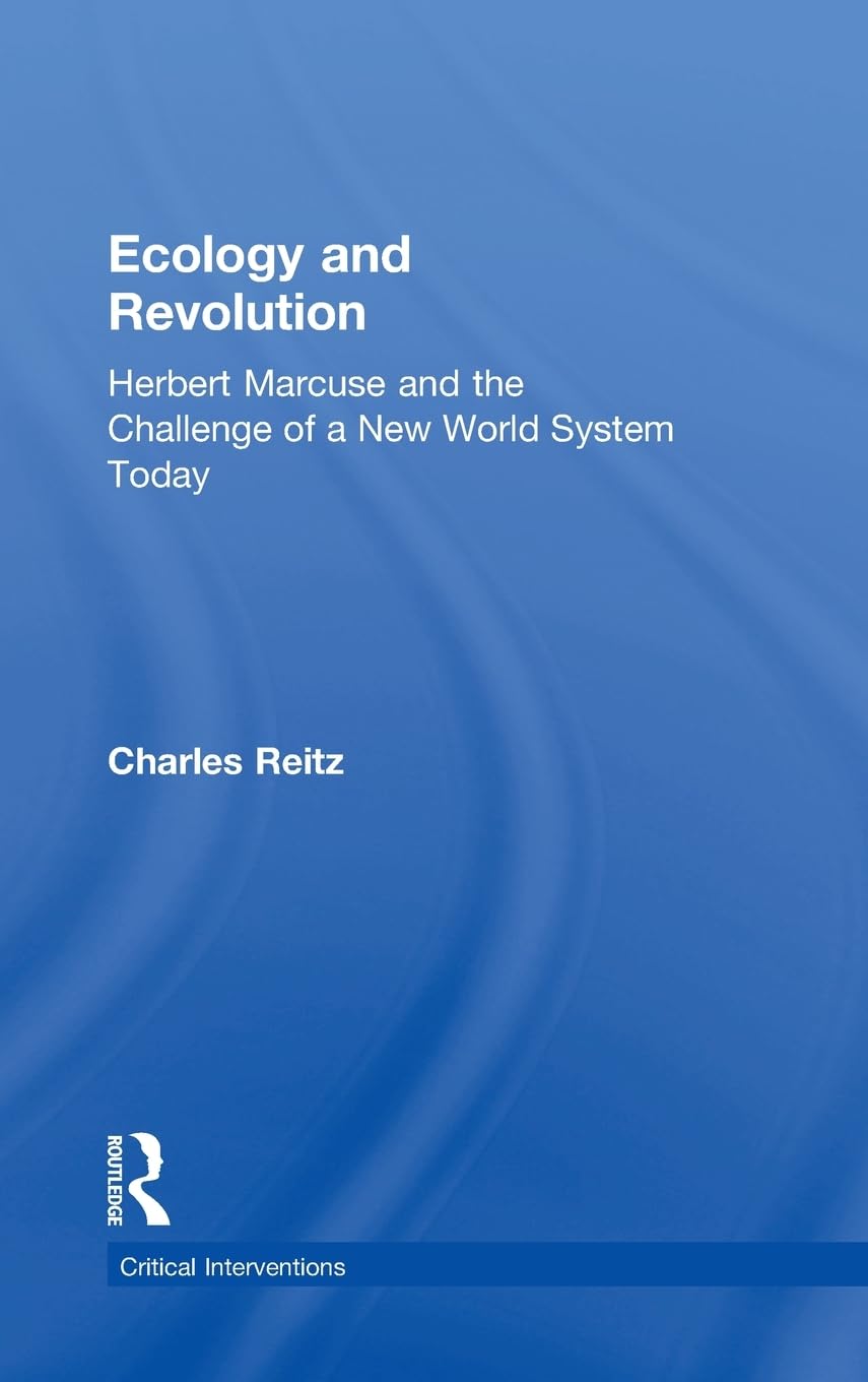 Ecology and Revolution: Herbert Marcuse and the Challenge of a New World System Today (Critical Interventions) Social Sciences