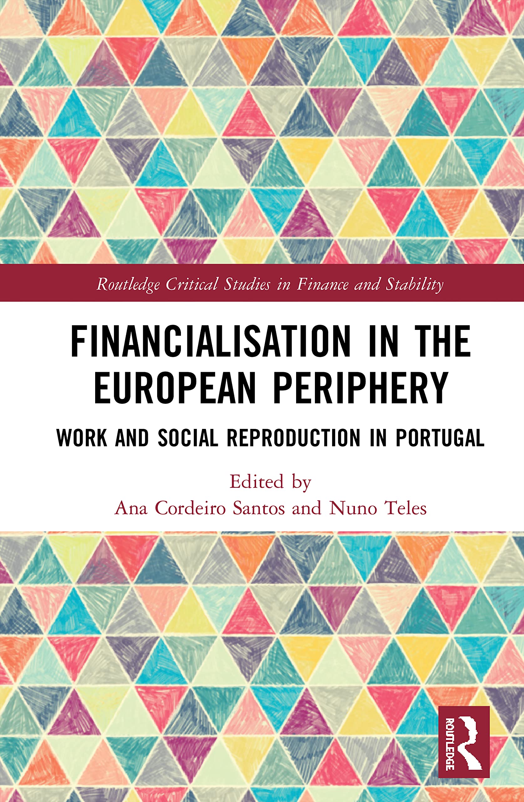 Financialisation in the European Periphery: Work and Social Reproduction in Portugal (Routledge Critical Studies in Finance and Stability) Social Sciences