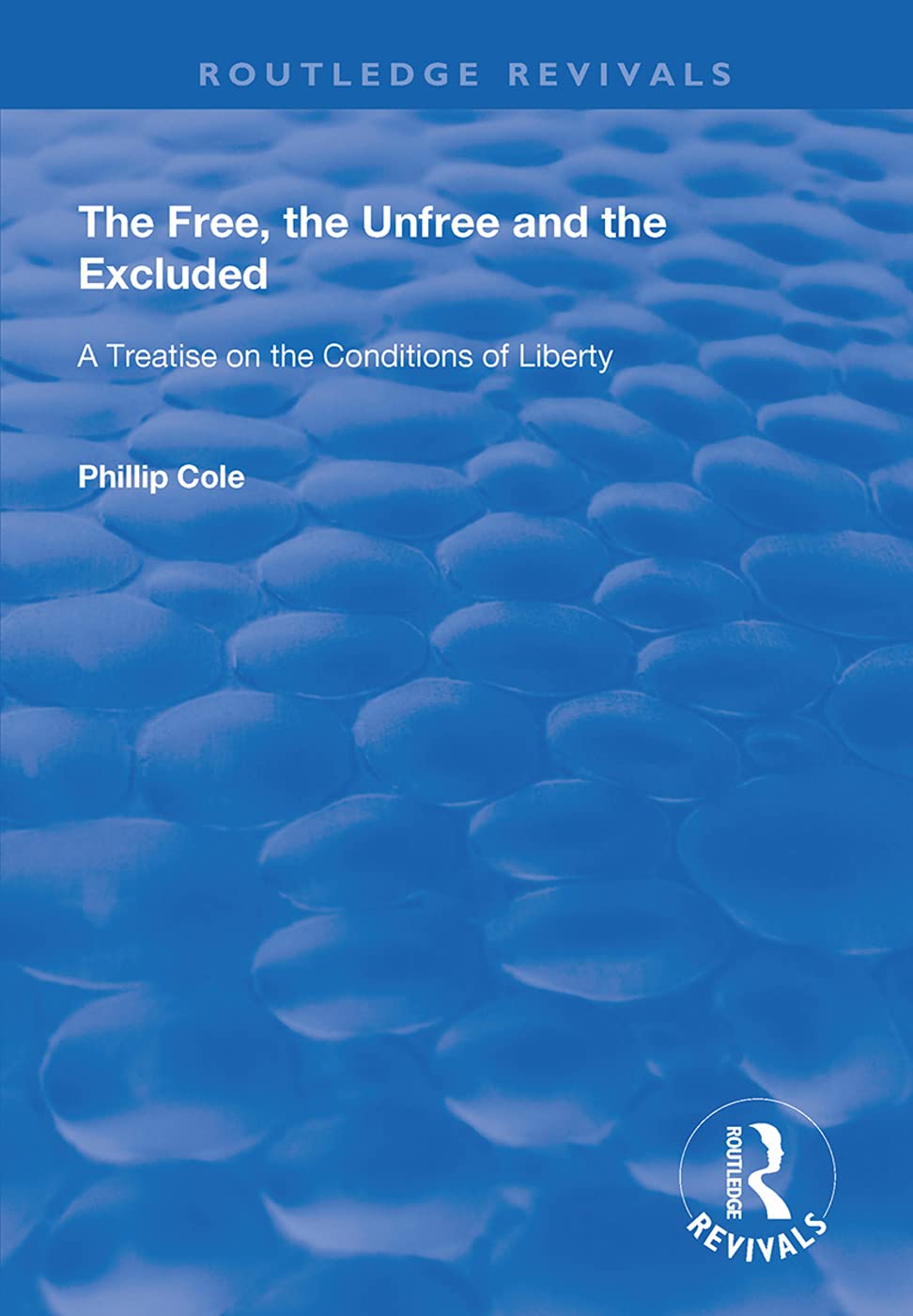 The Free, the Unfree and the Excluded: A Treatise on the Conditions of Liberty (Routledge Revivals) Social Sciences
