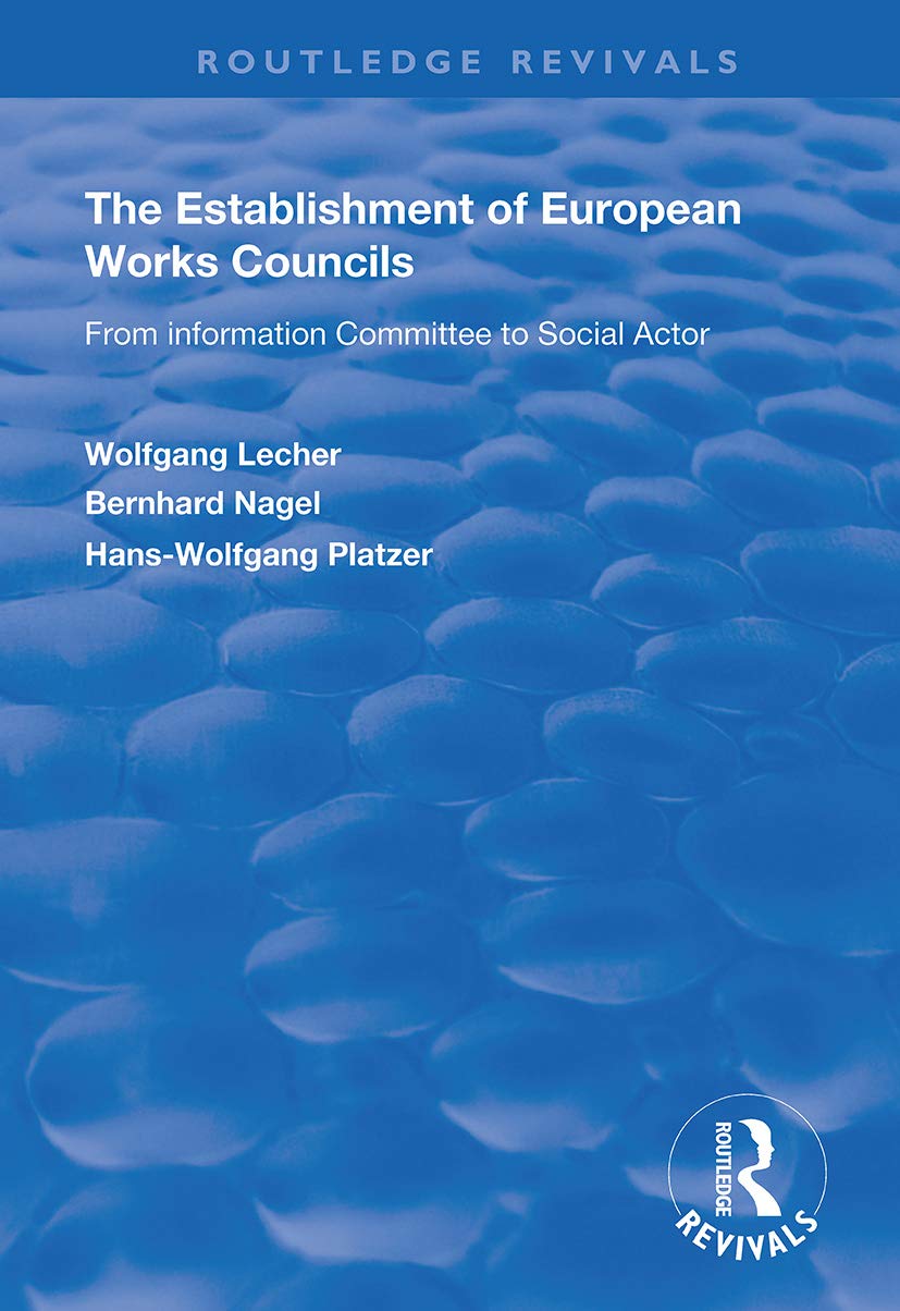 The Establishment of European Works Councils: From Information Committee to Social Actor (Routledge Revivals) Social Sciences