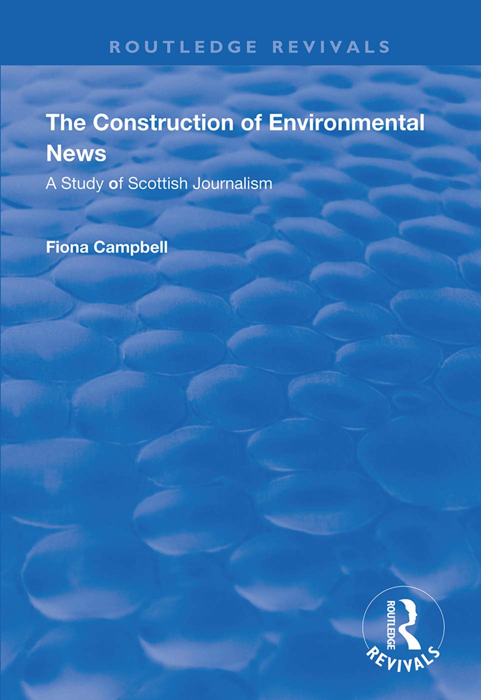 The Construction of Environmental News: A Study of Scottish Journalism (Routledge Revivals) Media & Communication