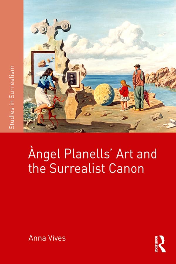 Angel Planells' Art and the Surrealist Canon (Studies in Surrealism) Social Sciences