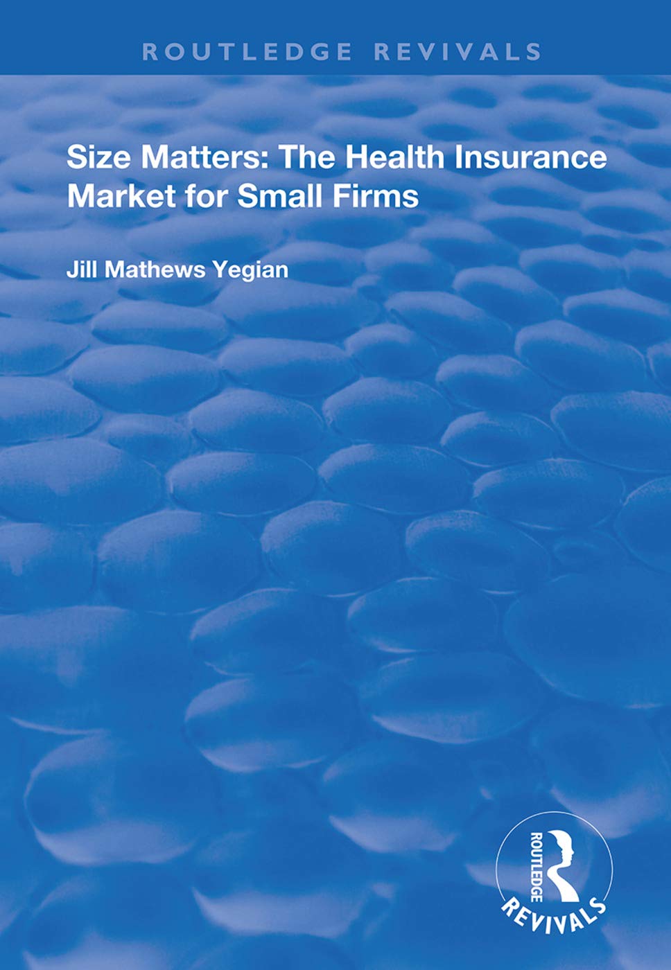 Size Matters: The Health Insurance Market for Small Firms (Routledge Revivals) Medicine