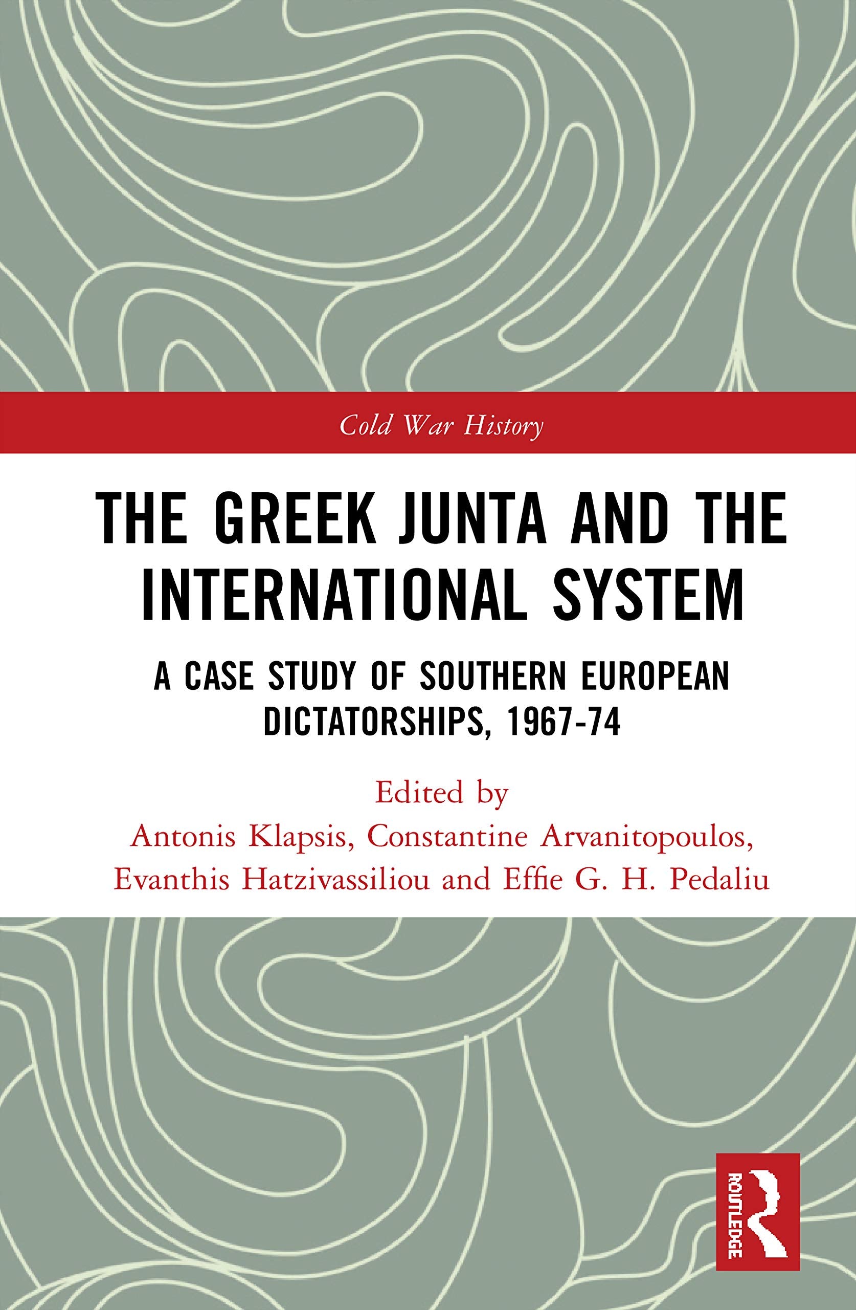 The Greek Junta and the International System: A Case Study of Southern European Dictatorships, 1967-74 (Cold War History) Social Sciences