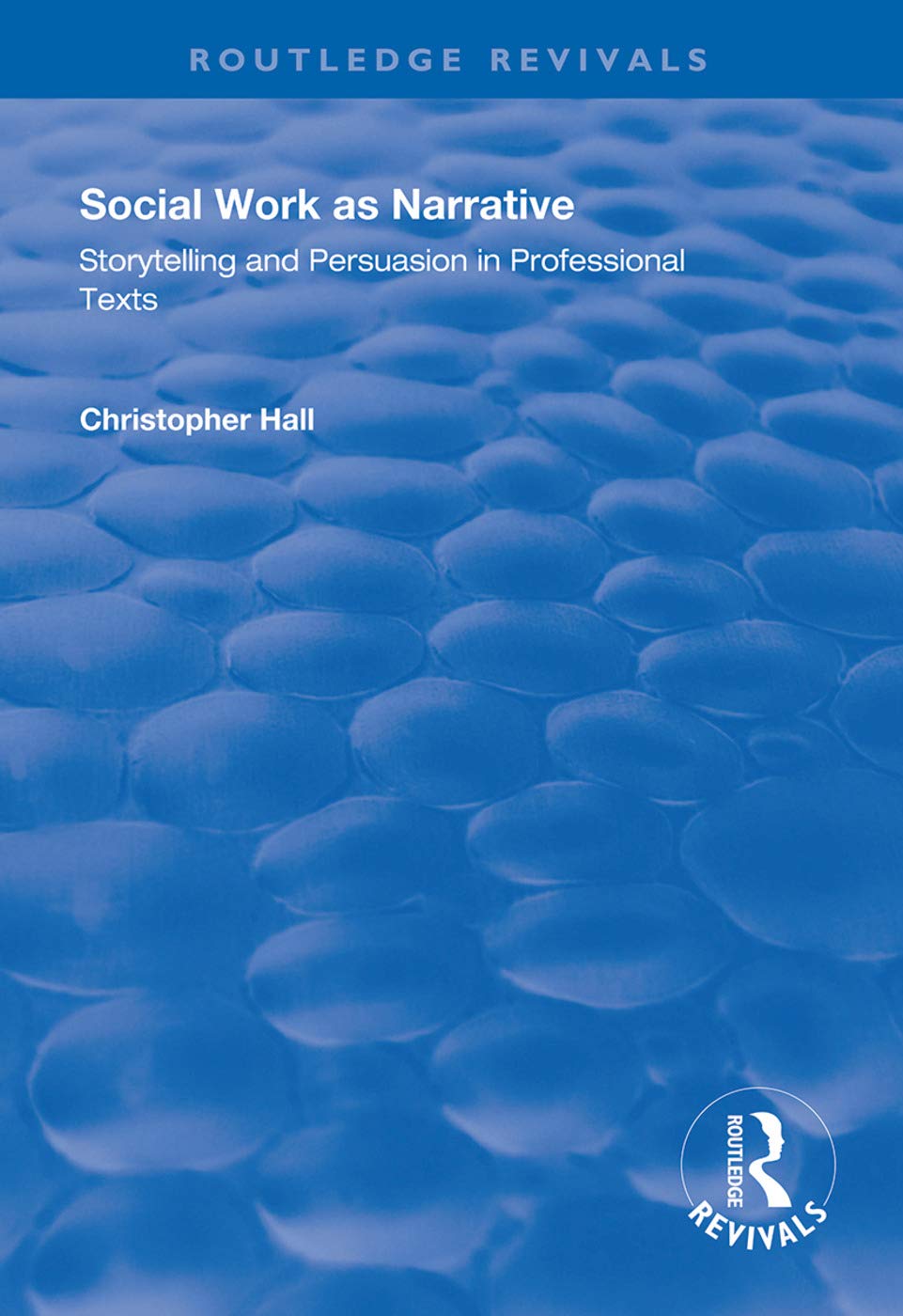 Social Work as Narrative: Storytelling and Persuasion in Professional Texts (Routledge Revivals) Social Sciences