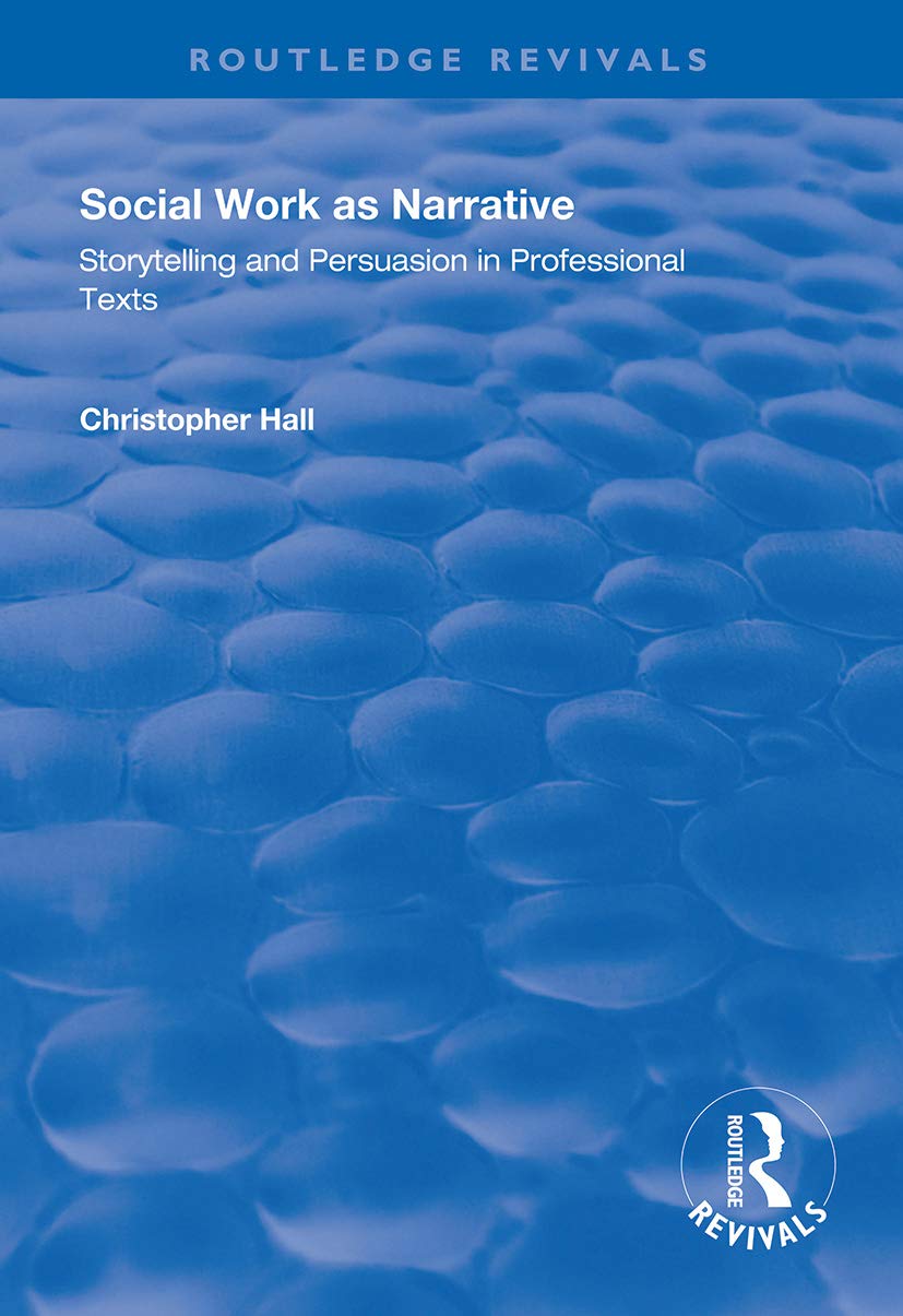 Social Work as Narrative: Storytelling and Persuasion in Professional Texts (Routledge Revivals) Social Sciences