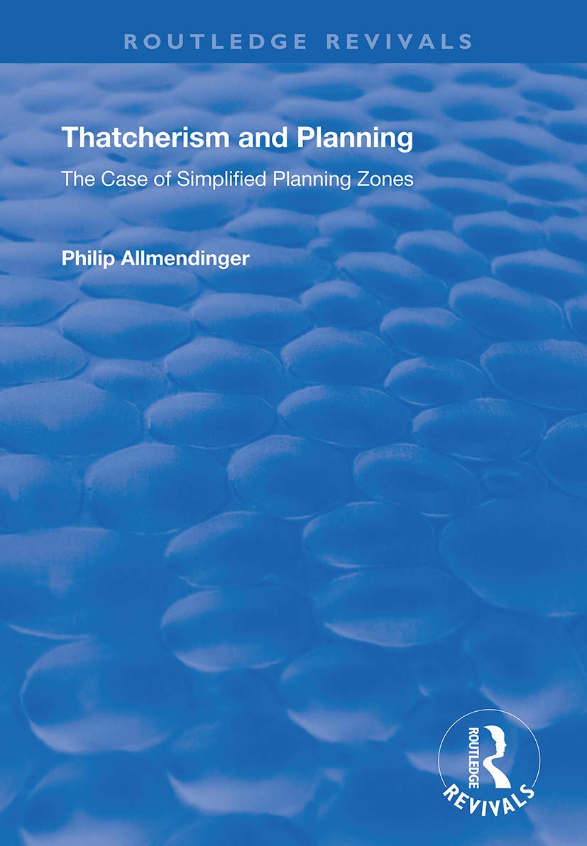 Thatcherism and Planning: The Case of Simplified Planning Zones (Routledge Revivals) Social Sciences