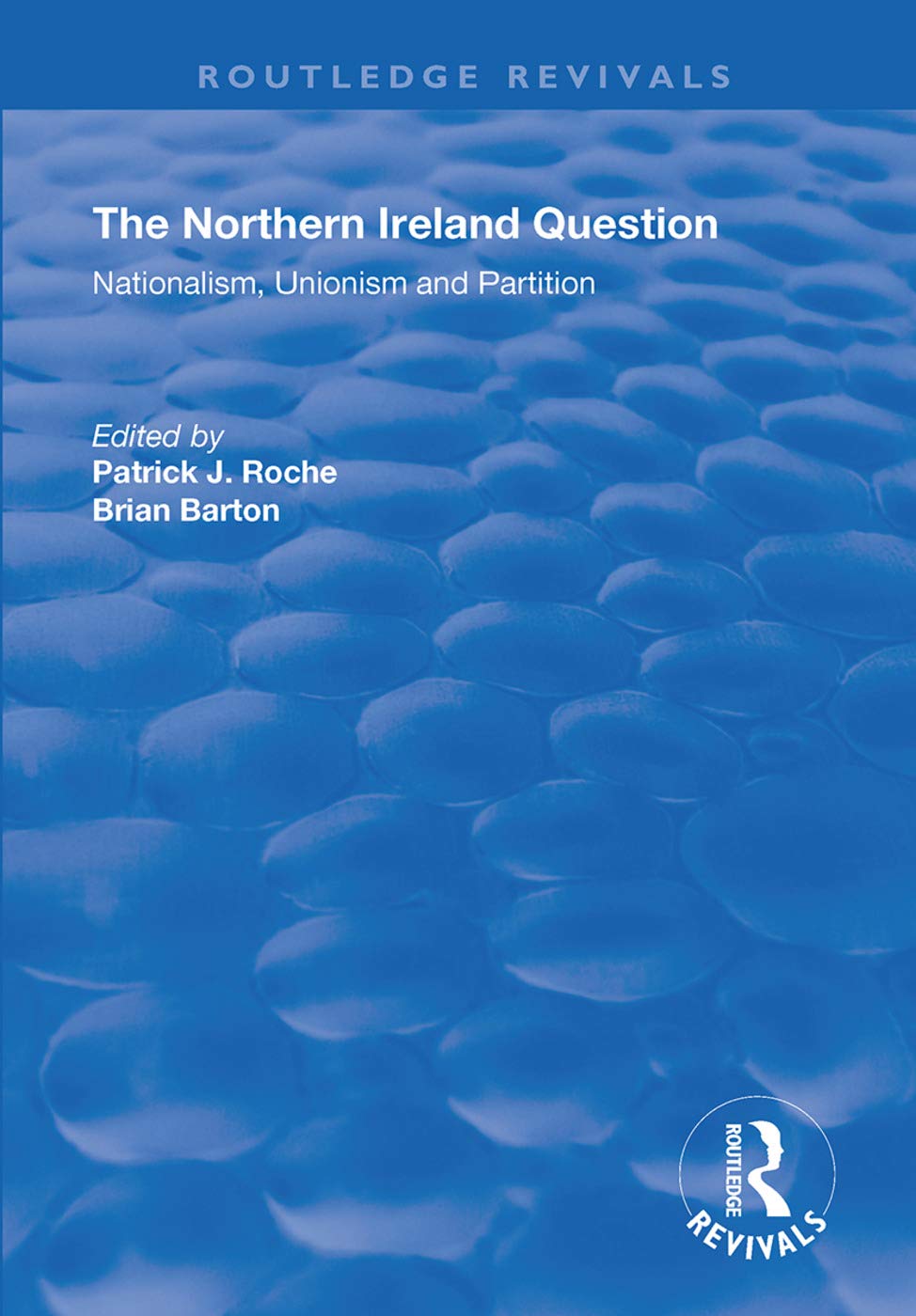 The Northern Ireland Question: Nationalism, Unionism and Partition (Routledge Revivals) Social Sciences