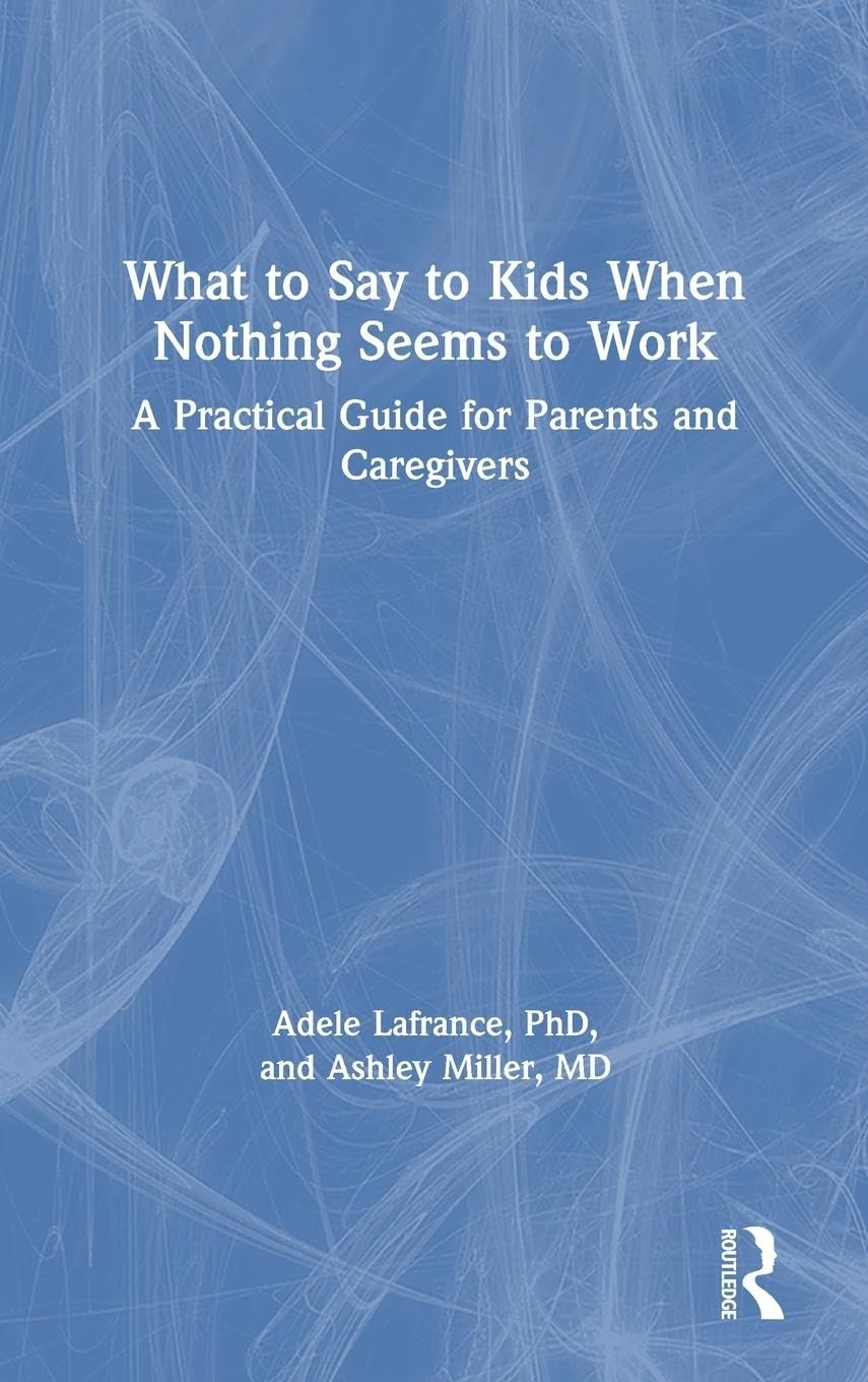 What to Say to Kids When Nothing Seems to Work Parents & Children