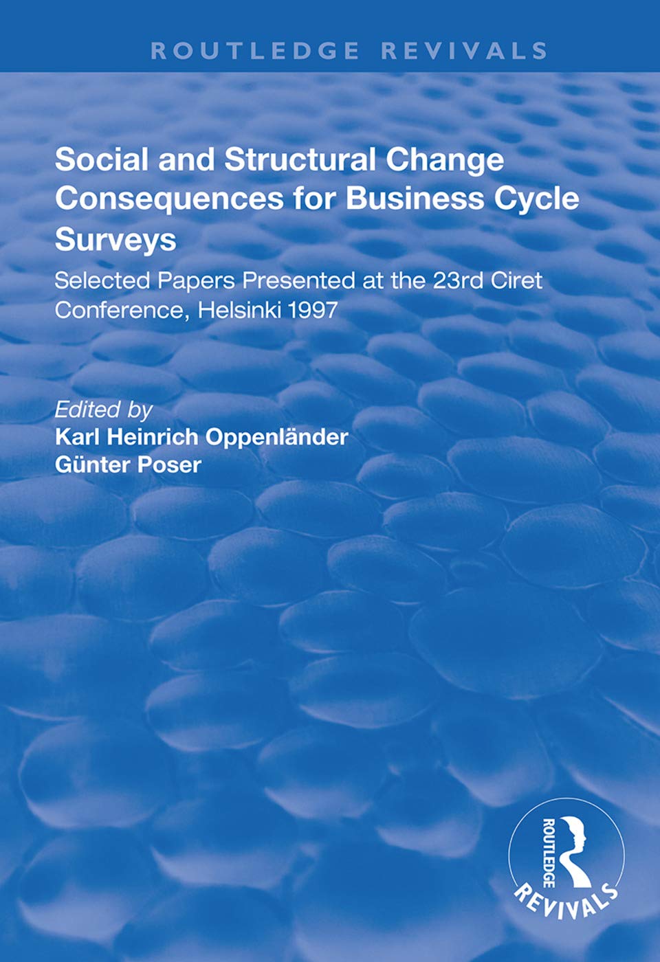 Social and Structural Change: Consequences for Business Cycle Surveys - Selected Papers Presented at the 23rd Ciret Conference, Helsinki (Routledge Revivals) Social Sciences