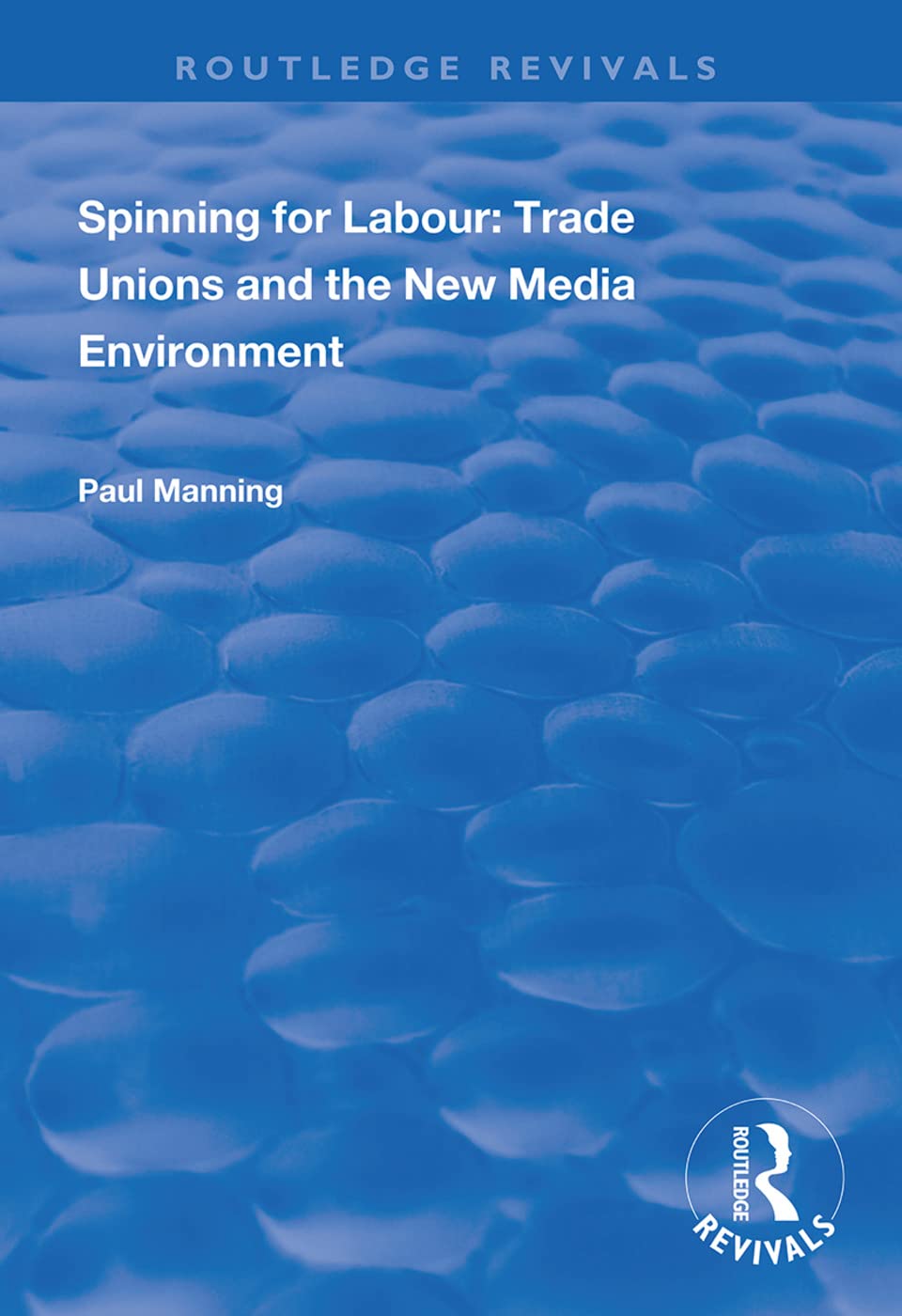 Spinning for Labour: Trade Unions and the New Media Environment (Routledge Revivals) Books