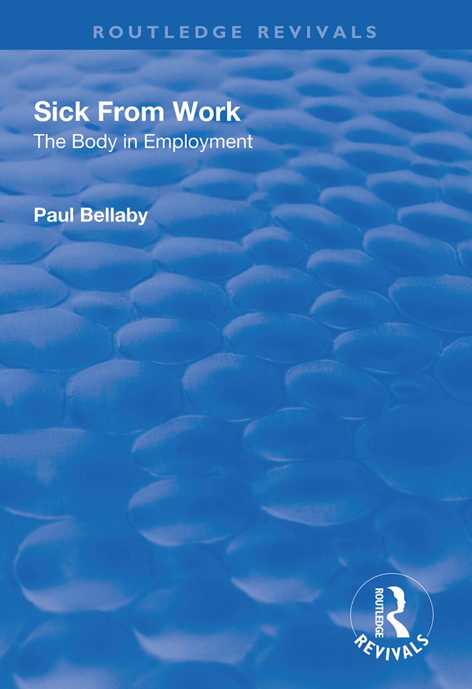Sick From Work: The Body in Employment (Routledge Revivals) Medicine