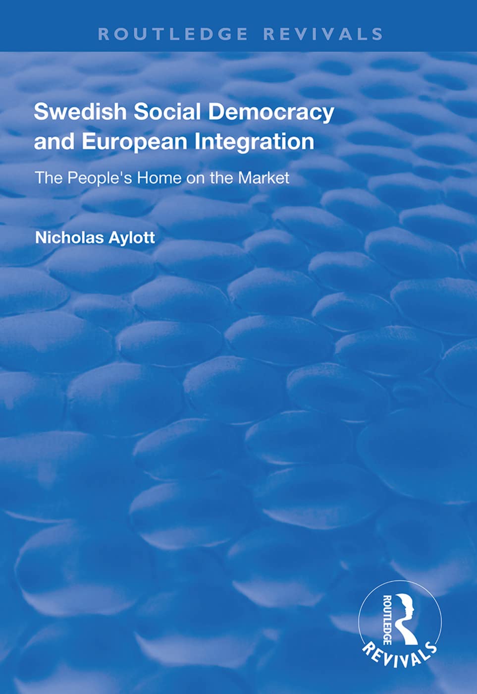 Swedish Social Democracy and European Integration: The People's Home on the Market (Routledge Revivals) Geology & Geography
