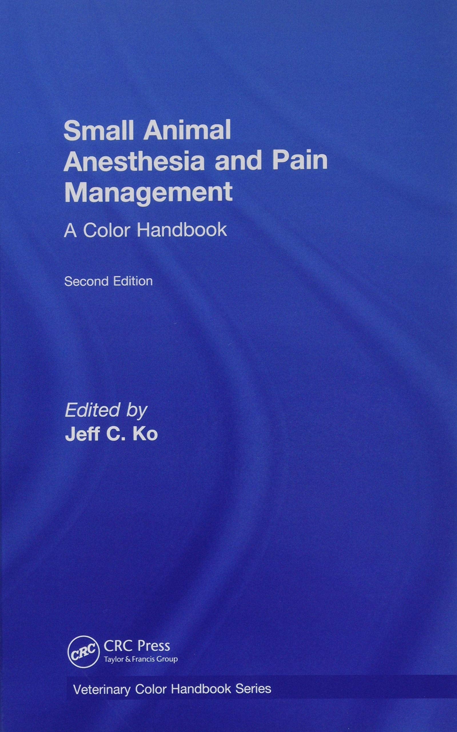 Small Animal Anesthesia and Pain Management: A Color Handbook (Veterinary Color Handbook) Medicine