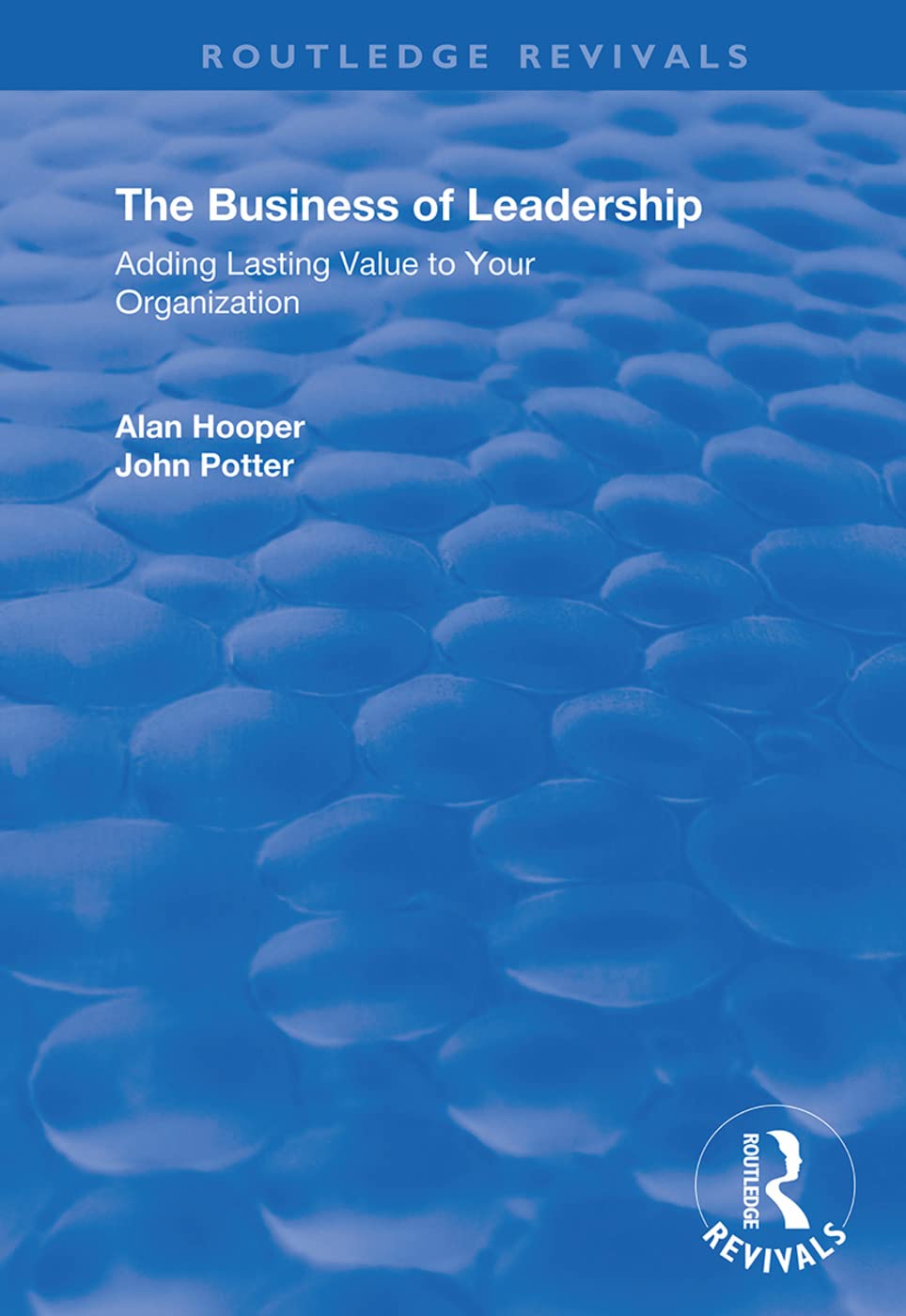 The Business of Leadership: Adding Lasting Value to Your Organization (Routledge Revivals) Business, Finance & Career