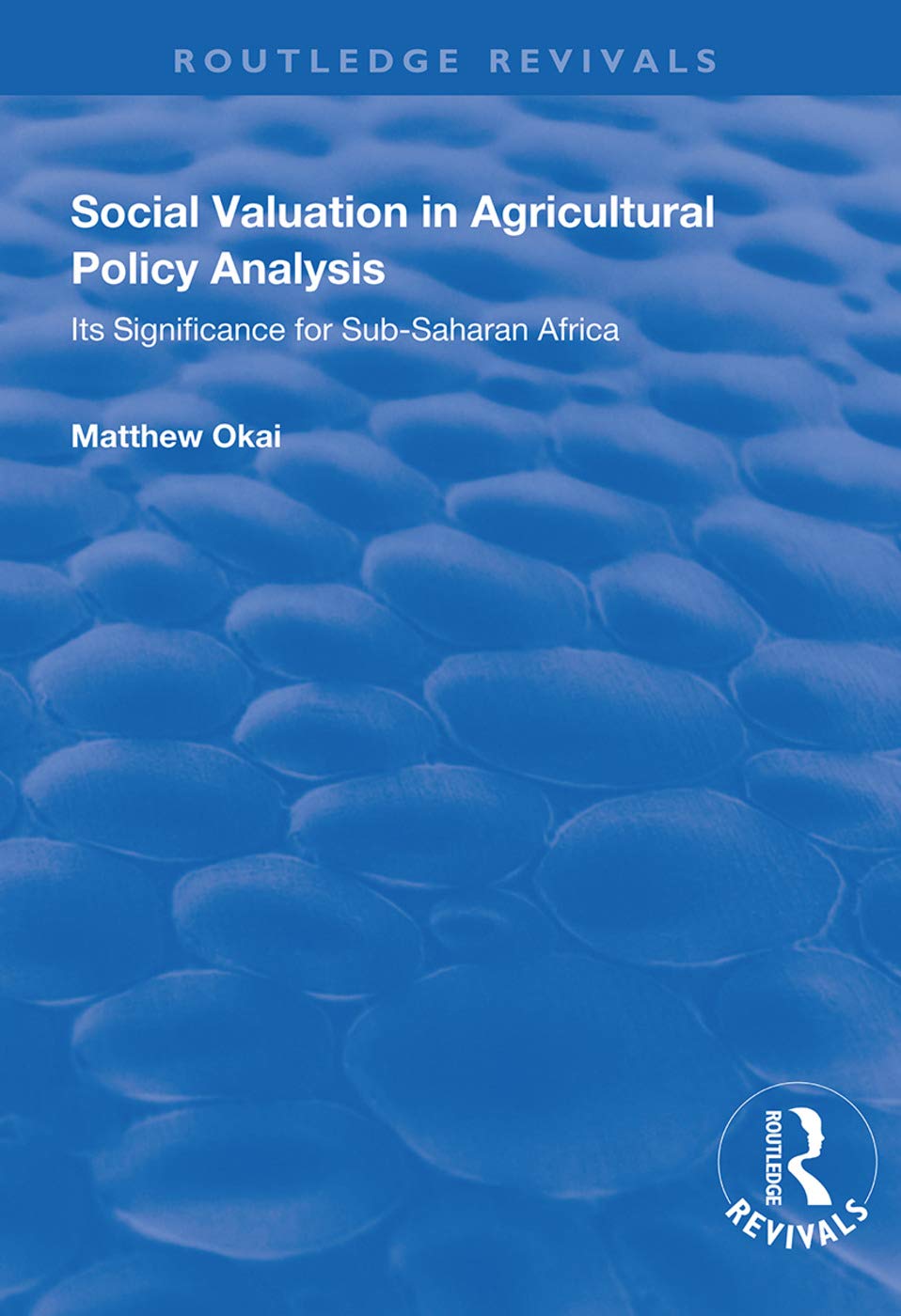 Social Valuation in Agricultural Policy Analysis: Its Significance for Sub-saharan Africa (Routledge Revivals) Business, Finance & Career