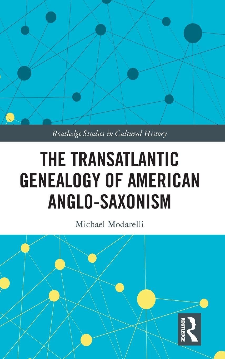 The Transatlantic Genealogy of American Anglo-Saxonism Politics & History