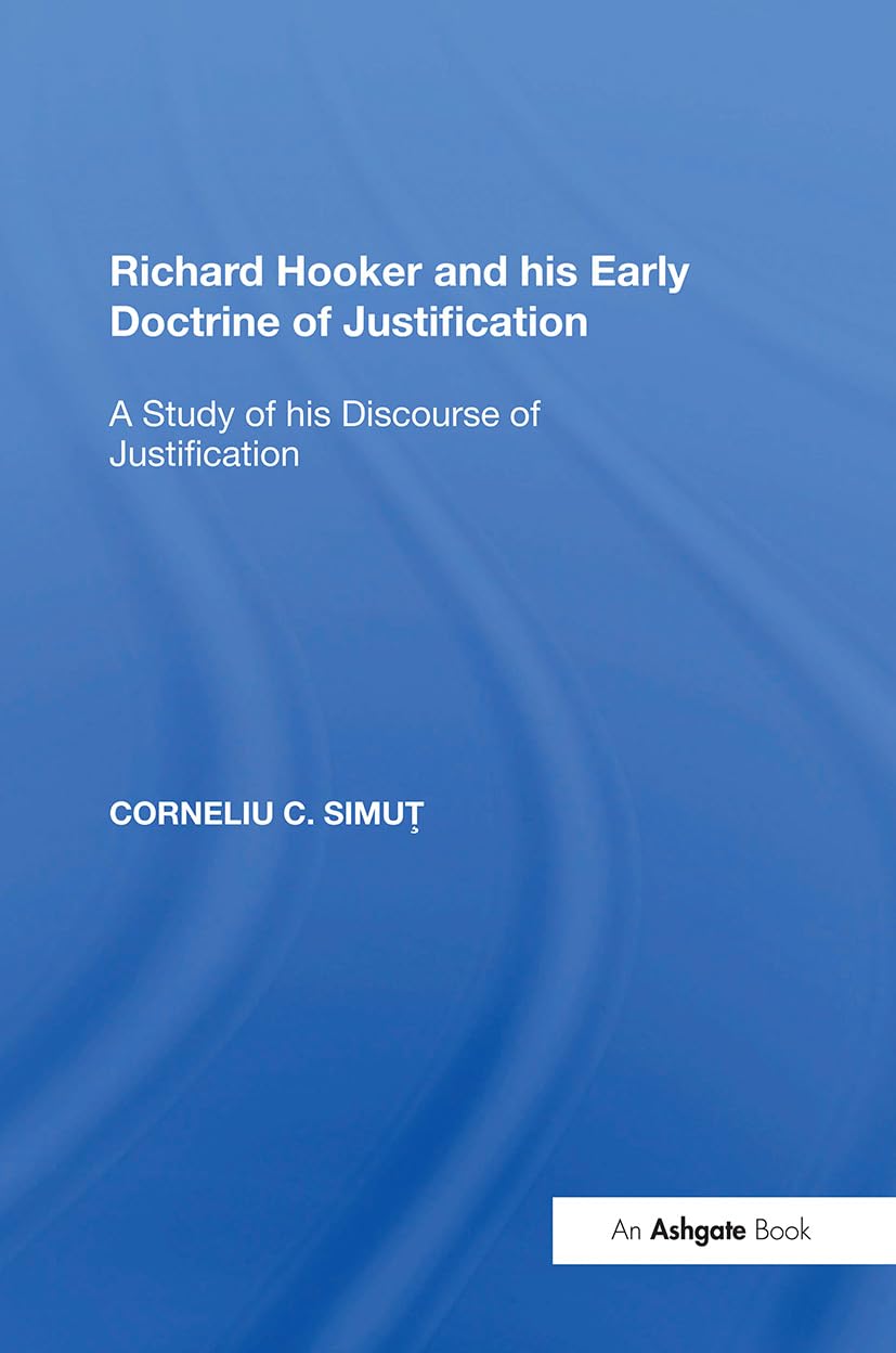 Richard Hooker and his Early Doctrine of Justification Politics & History