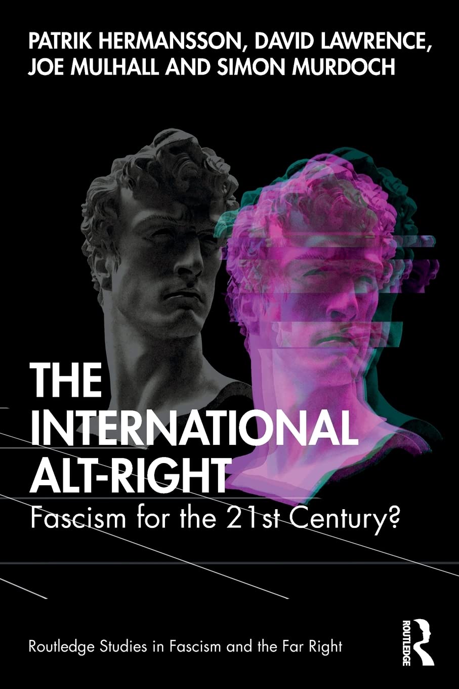 The International Alt-Right: Fascism for the 21st Century? (Routledge Studies in Fascism and the Far Right) Philosophy
