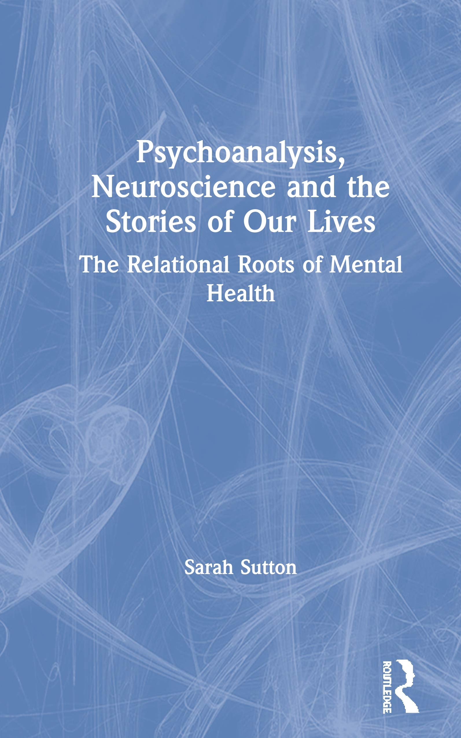 Psychoanalysis, Neuroscience and the Stories of Our Lives Medicine