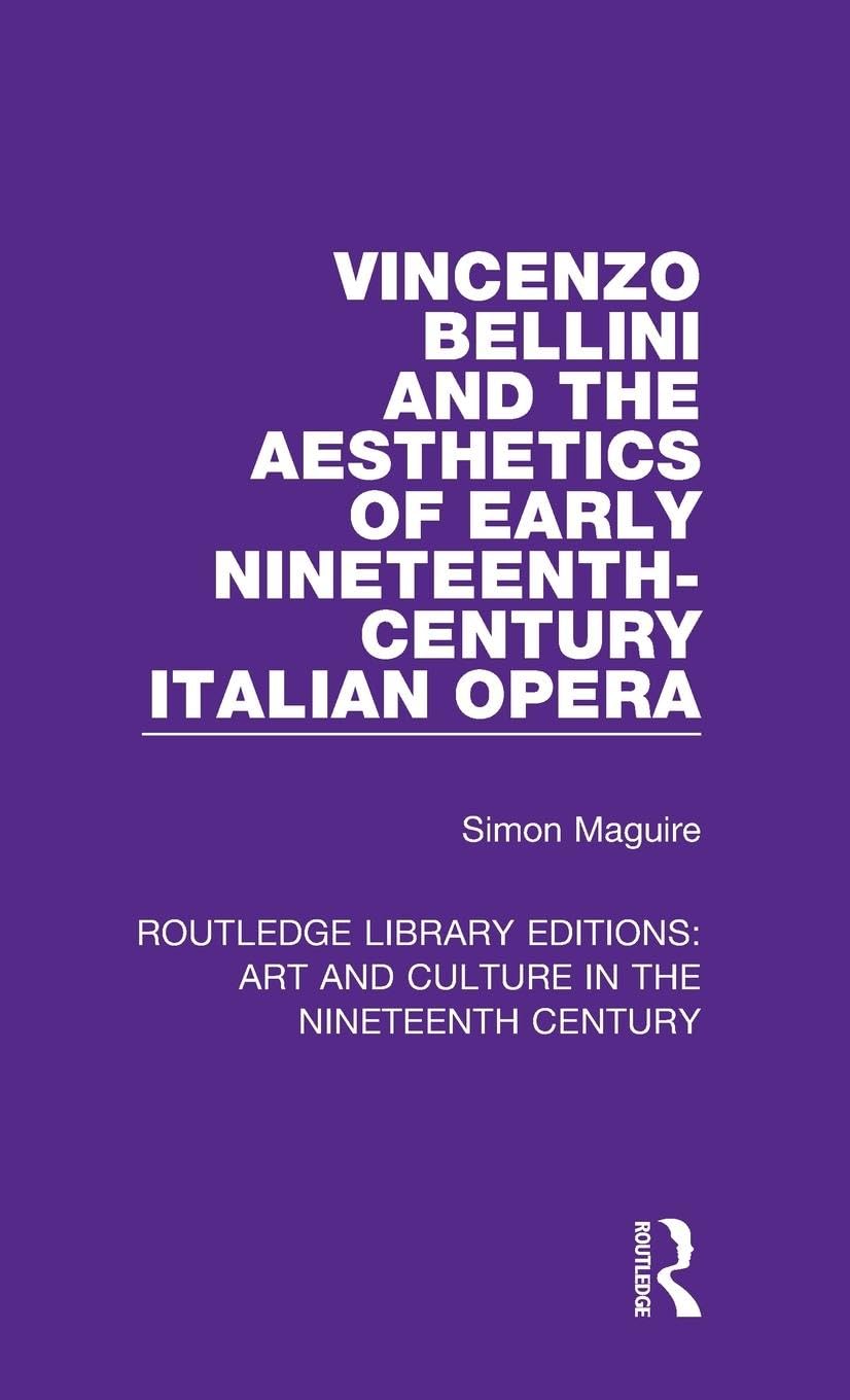 Vincenzo Bellini and the Aesthetics of Early Nineteenth-Century Italian Opera Arts & Music