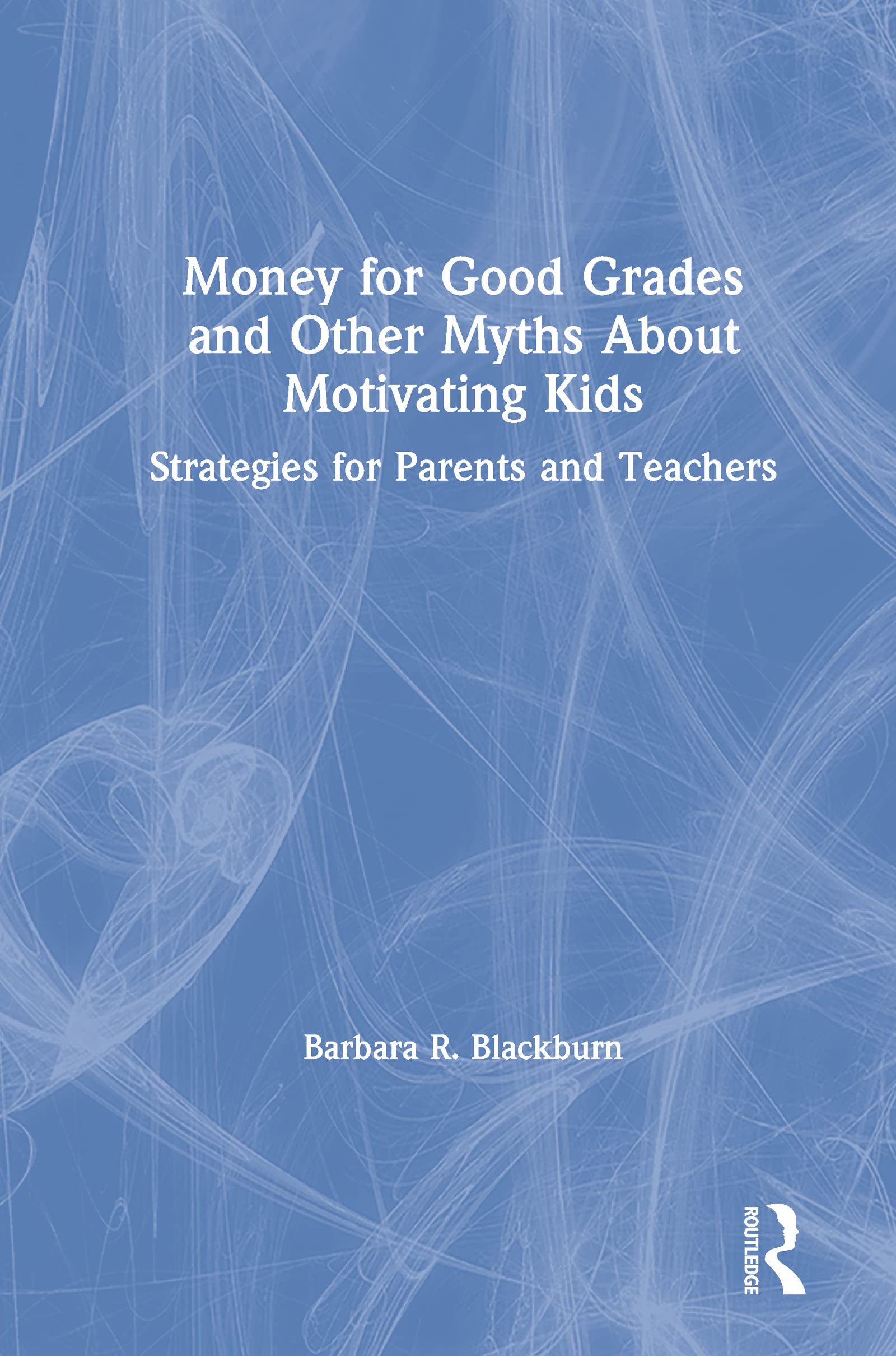 Money for Good Grades and Other Myths About Motivating Kids Education & Training